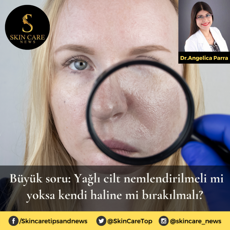 Büyük soru: Yağlı cilt nemlendirilmeli mi yoksa kendi haline mi bırakılmalı?