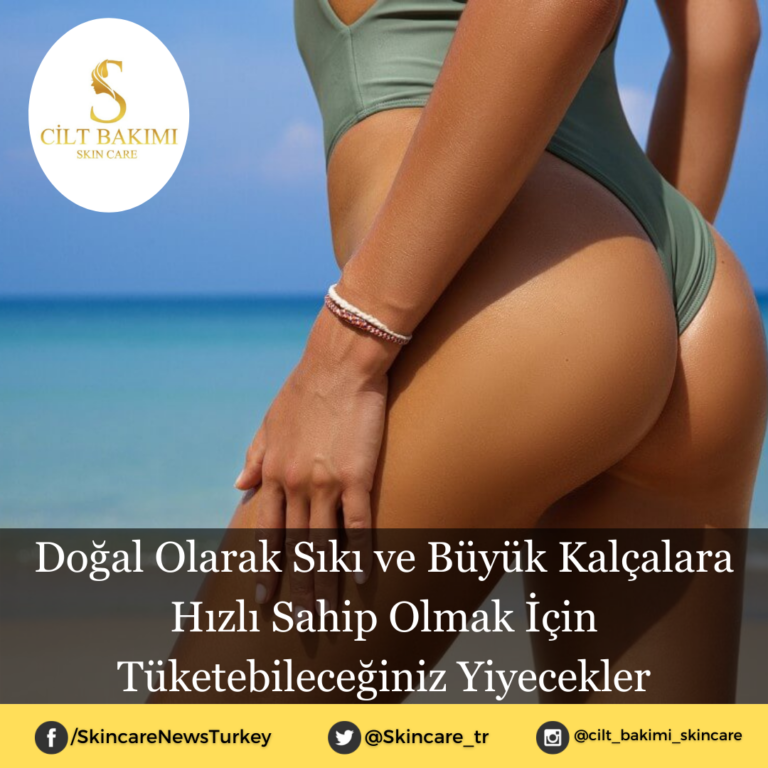 Doğal Olarak Sıkı ve Büyük Kalçalara Hızlı Sahip Olmak İçin Tüketebileceğiniz Yiyecekler