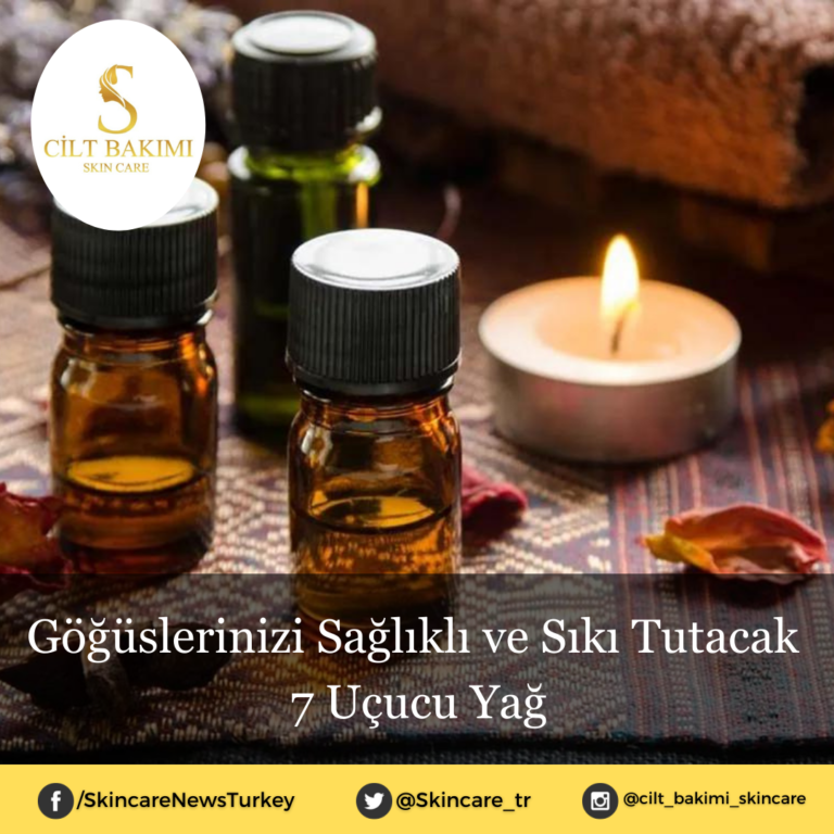 Göğüslerinizi Sağlıklı ve Sıkı Tutacak 7 Uçucu Yağ