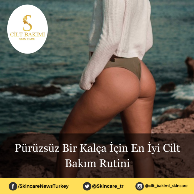 Pürüzsüz Bir Kalça İçin En İyi Cilt Bakım Rutini